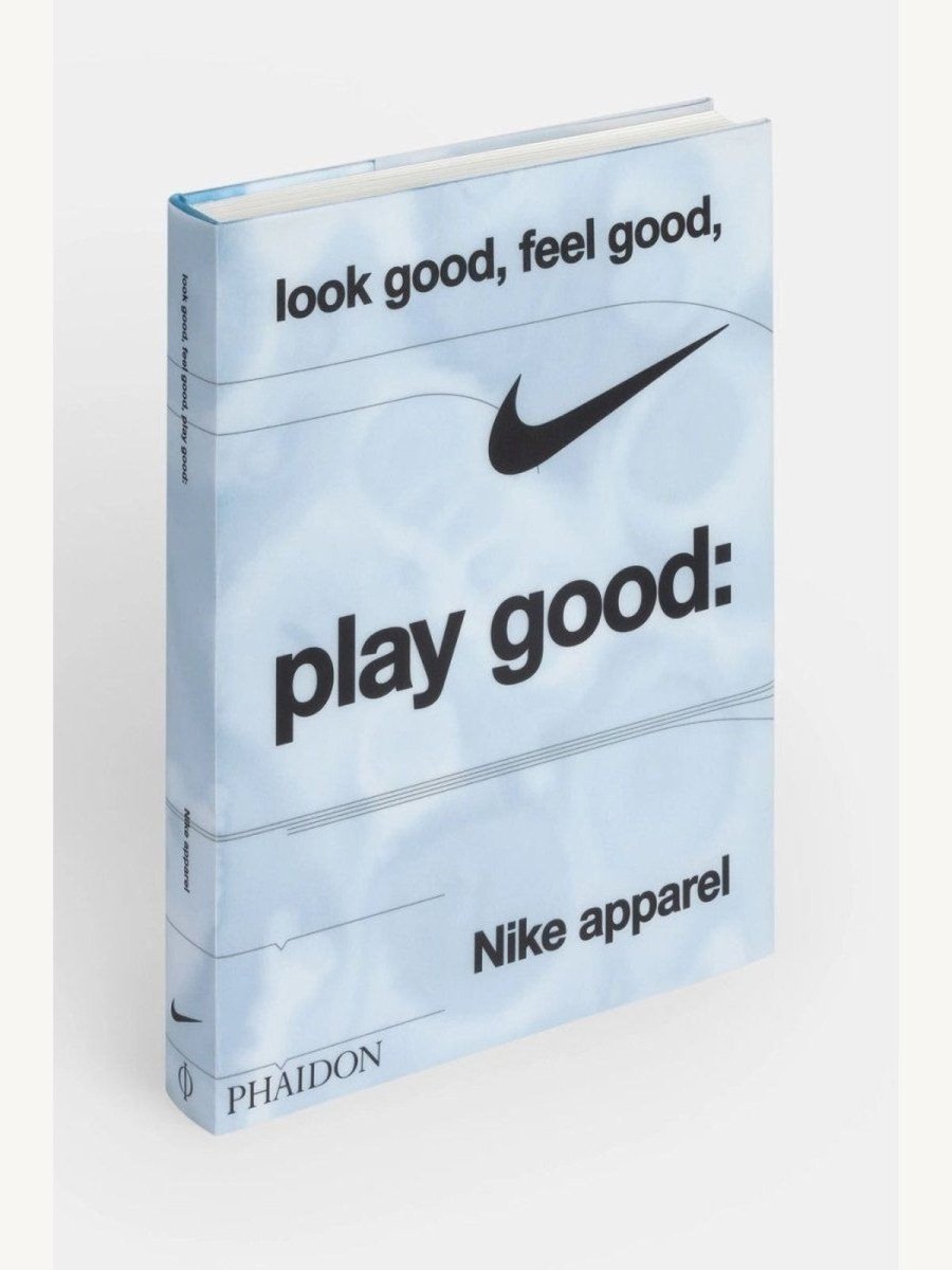 Look Good, Feel Good, Play Good: Nike Apparel by Maisie Skidmore (Book) | Fashion - Beauty Book - Boutique Galleria