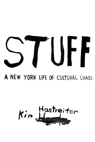 STUFF : A New York Life of Cultural Chaos - Kim Hastreiter - Boutique Galleria